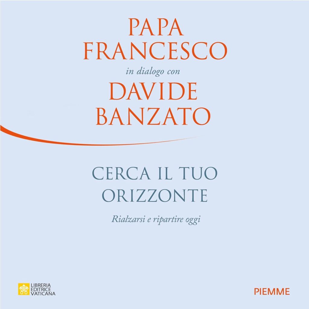 Cerca il tuo orizzonte: con Papa Francesco e Davide Banzato | Podcast Italia